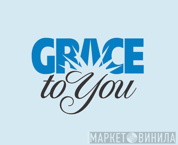 Grace To You - Винил CD и Кассеты лейбла Grace To You на сайте МаркетВинила