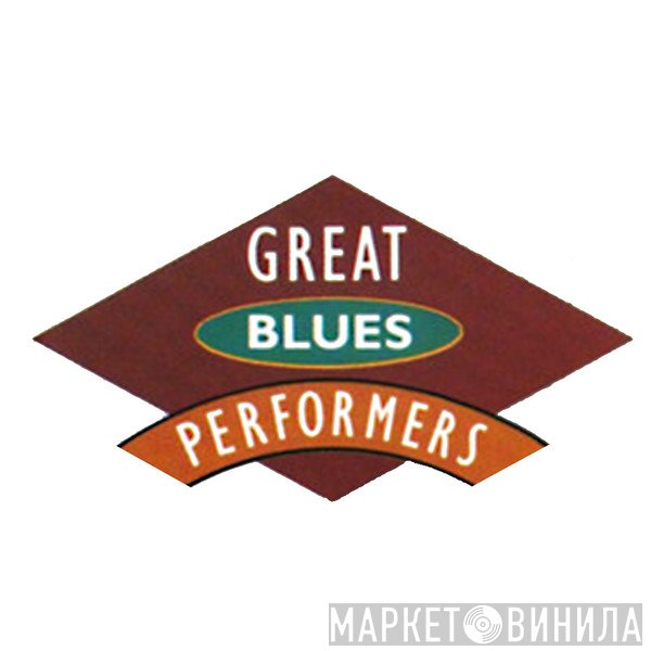 Great Blues Performers - Винил CD и Кассеты лейбла Great Blues Performers на сайте МаркетВинила