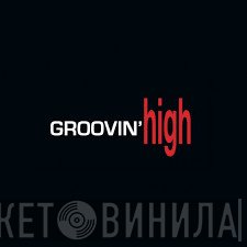 Groovin' High - Винил CD и Кассеты лейбла Groovin' High на сайте МаркетВинила