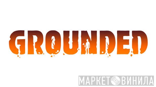 Grounded Soundtrack - Винил CD и Кассеты лейбла Grounded Soundtrack на сайте МаркетВинила