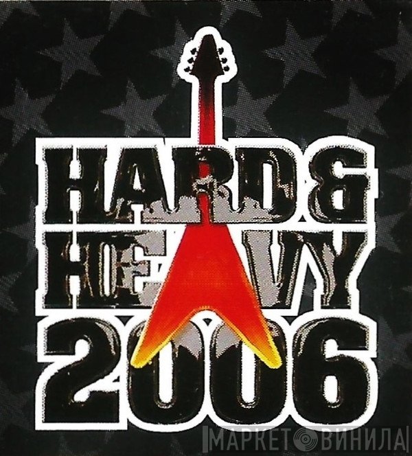 Hard & Heavy 2006 - Винил CD и Кассеты лейбла Hard & Heavy 2006 на сайте МаркетВинила