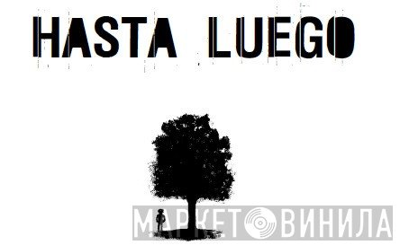 Hasta Luego - Винил CD и Кассеты лейбла Hasta Luego на сайте МаркетВинила