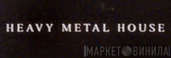 Heavy Metal House - Винил CD и Кассеты лейбла Heavy Metal House на сайте МаркетВинила