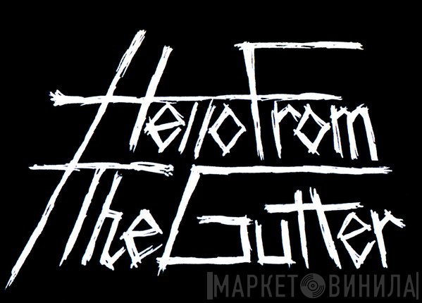Hello From The Gutter - Винил CD и Кассеты лейбла Hello From The Gutter на сайте МаркетВинила