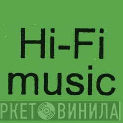 Hi-Fi Music - Винил CD и Кассеты лейбла Hi-Fi Music на сайте МаркетВинила