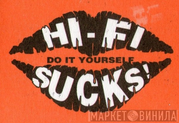 Hi-Fi Sucks! - Винил CD и Кассеты лейбла Hi-Fi Sucks! на сайте МаркетВинила