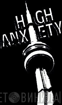 High Anxiety - Винил CD и Кассеты лейбла High Anxiety на сайте МаркетВинила