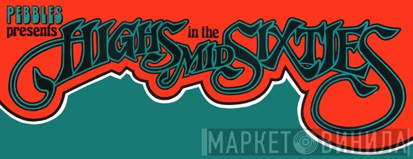 Highs In The Mid Sixties - Винил CD и Кассеты лейбла Highs In The Mid Sixties на сайте МаркетВинила
