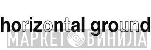 Horizontal Ground - Винил CD и Кассеты лейбла Horizontal Ground на сайте МаркетВинила