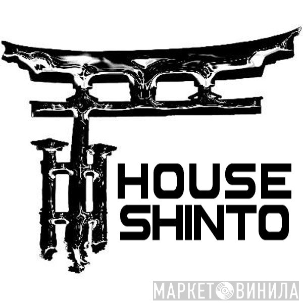 House Shinto - Винил CD и Кассеты лейбла House Shinto на сайте МаркетВинила