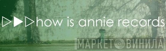 How Is Annie Records - Винил CD и Кассеты лейбла How Is Annie Records на сайте МаркетВинила