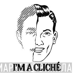 I'm A Cliché - Винил CD и Кассеты лейбла I'm A Cliché на сайте МаркетВинила