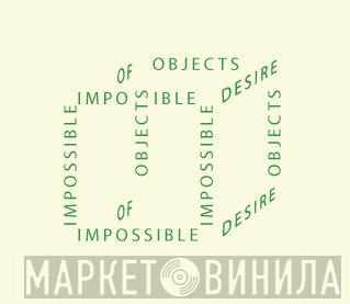 Impossible Objects of Desire - Винил CD и Кассеты лейбла Impossible Objects of Desire на сайте МаркетВинила