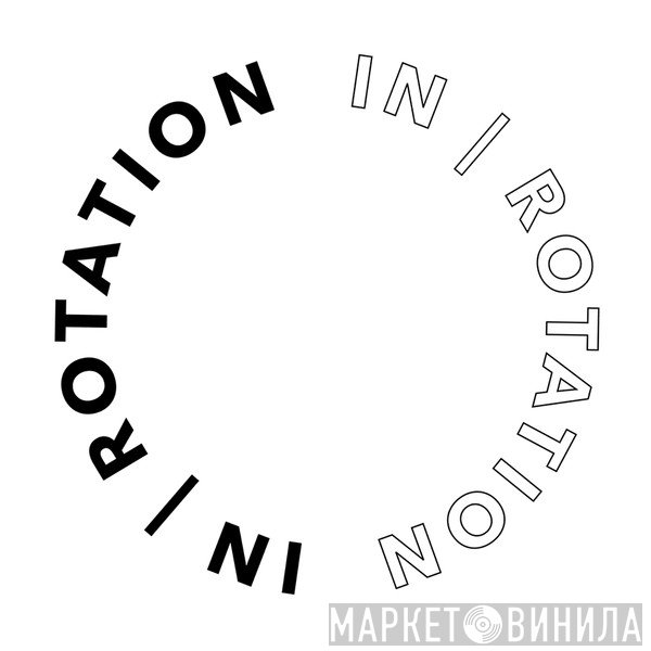 In / Rotation - Винил CD и Кассеты лейбла In / Rotation на сайте МаркетВинила