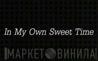 In My Own Sweet Time - Винил CD и Кассеты лейбла In My Own Sweet Time на сайте МаркетВинила