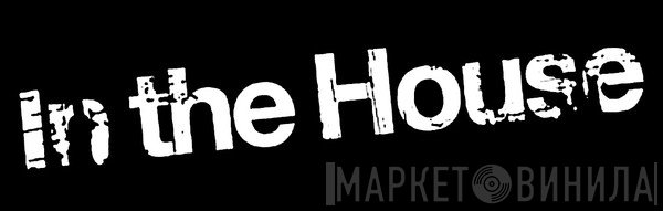 In The House - Винил CD и Кассеты лейбла In The House на сайте МаркетВинила