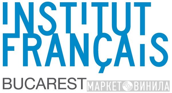 Institut Français de Bucarest - Винил CD и Кассеты лейбла Institut Français de Bucarest на сайте МаркетВинила