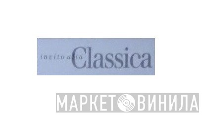 Invito Alla Classica - Винил CD и Кассеты лейбла Invito Alla Classica на сайте МаркетВинила