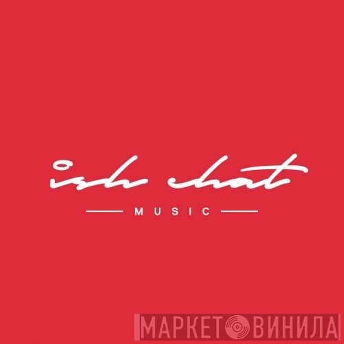 Ish Chat Music - Винил CD и Кассеты лейбла Ish Chat Music на сайте МаркетВинила