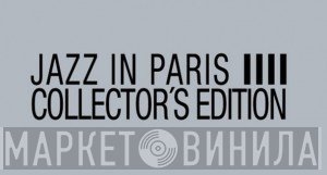 Jazz In Paris IIII Collector's Edition - Винил CD и Кассеты лейбла Jazz In Paris IIII Collector's Edition на сайте МаркетВинила