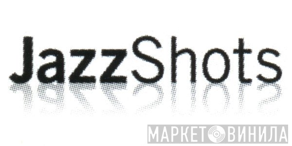 JazzShots - Винил CD и Кассеты лейбла JazzShots на сайте МаркетВинила