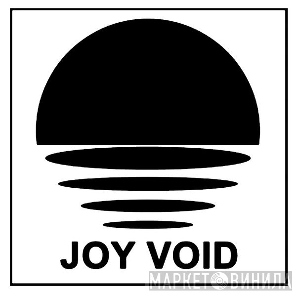 Joy Void - Винил CD и Кассеты лейбла Joy Void на сайте МаркетВинила
