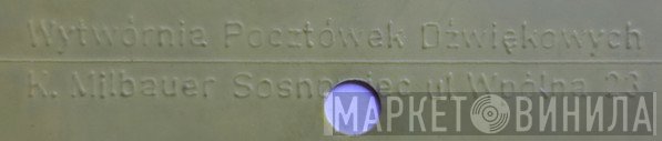 K. Milbauer Wytwórnia Pocztówek Dźwiękowych - Винил CD и Кассеты лейбла K. Milbauer Wytwórnia Pocztówek Dźwiękowych на сайте МаркетВинила