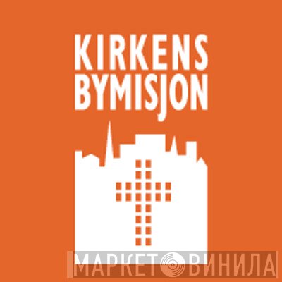 Kirkens Bymisjon - Винил CD и Кассеты лейбла Kirkens Bymisjon на сайте МаркетВинила