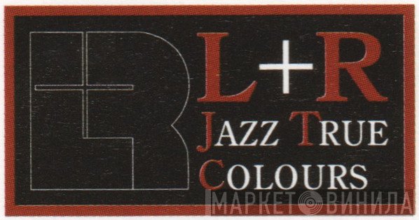L+R Jazz True Colours - Винил CD и Кассеты лейбла L+R Jazz True Colours на сайте МаркетВинила