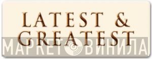 Latest & Greatest - Винил CD и Кассеты лейбла Latest & Greatest на сайте МаркетВинила
