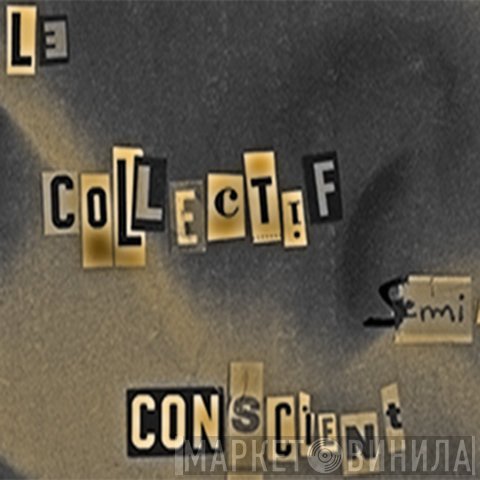 Le Collectif Semi-Conscient - Винил CD и Кассеты лейбла Le Collectif Semi-Conscient на сайте МаркетВинила