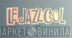 Le Jazz Cool - Винил CD и Кассеты лейбла Le Jazz Cool на сайте МаркетВинила
