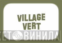 Le Village Vert - Винил CD и Кассеты лейбла Le Village Vert на сайте МаркетВинила