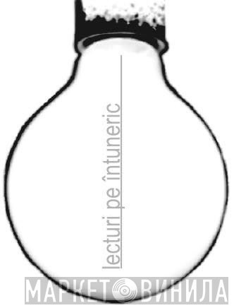 Lecturi pe întuneric - Винил CD и Кассеты лейбла Lecturi pe întuneric на сайте МаркетВинила