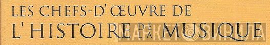 Les Chefs-D'Œuvre De L'Histoire De La Musique - Винил CD и Кассеты лейбла Les Chefs-D'Œuvre De L'Histoire De La Musique на сайте МаркетВинила