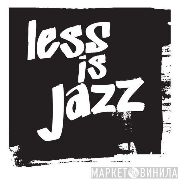 Less is Jazz - Винил CD и Кассеты лейбла Less is Jazz на сайте МаркетВинила