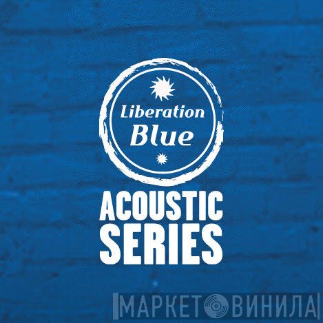 Liberation Blue Acoustic Series - Винил CD и Кассеты лейбла Liberation Blue Acoustic Series на сайте МаркетВинила