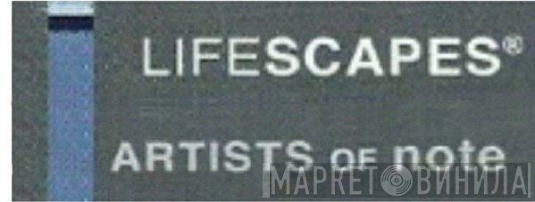 Lifescapes Artists Of Note - Винил CD и Кассеты лейбла Lifescapes Artists Of Note на сайте МаркетВинила