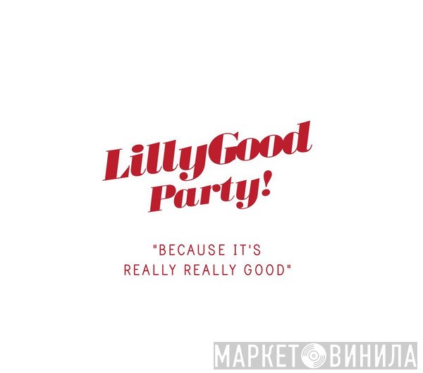 LillyGood Party! - Винил CD и Кассеты лейбла LillyGood Party! на сайте МаркетВинила