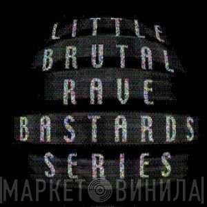 Little Brutal Rave Bastards Series - Винил CD и Кассеты лейбла Little Brutal Rave Bastards Series на сайте МаркетВинила