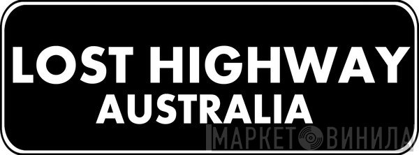 Lost Highway Australia - Винил CD и Кассеты лейбла Lost Highway Australia на сайте МаркетВинила