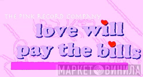 Love Will Pay The Bills - Винил CD и Кассеты лейбла Love Will Pay The Bills на сайте МаркетВинила