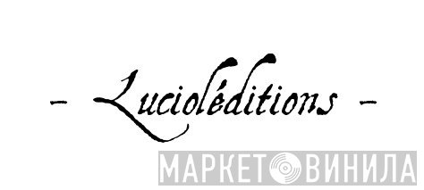 Lucioléditions - Винил CD и Кассеты лейбла Lucioléditions на сайте МаркетВинила