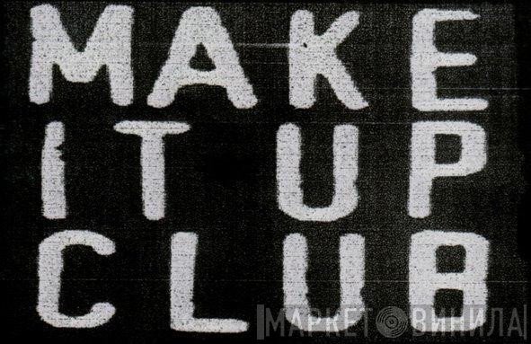 Make It Up Club - Винил CD и Кассеты лейбла Make It Up Club на сайте МаркетВинила