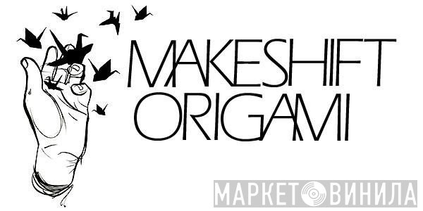 Makeshift Origami - Винил CD и Кассеты лейбла Makeshift Origami на сайте МаркетВинила