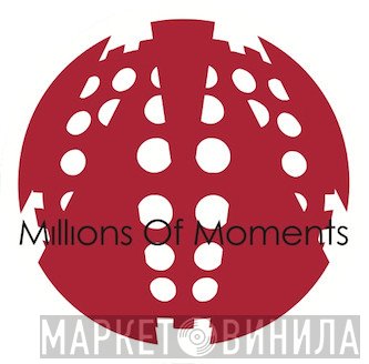 Millions Of Moments - Винил CD и Кассеты лейбла Millions Of Moments на сайте МаркетВинила