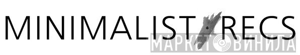 Minimalist Recs - Винил CD и Кассеты лейбла Minimalist Recs на сайте МаркетВинила