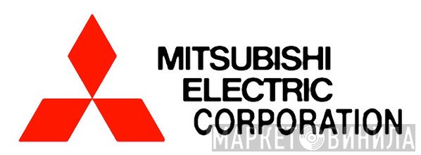 Mitsubishi Electric Corporation - Винил CD и Кассеты лейбла Mitsubishi Electric Corporation на сайте МаркетВинила