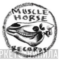 Muscle Horse - Винил CD и Кассеты лейбла Muscle Horse на сайте МаркетВинила