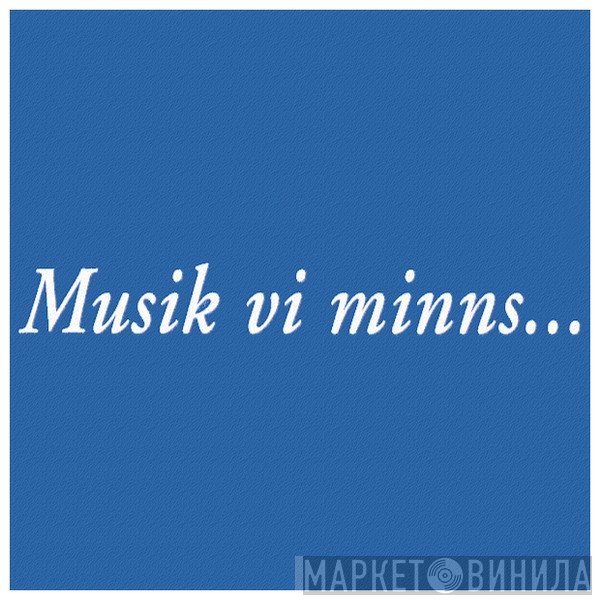 Musik Vi Minns... - Винил CD и Кассеты лейбла Musik Vi Minns... на сайте МаркетВинила
